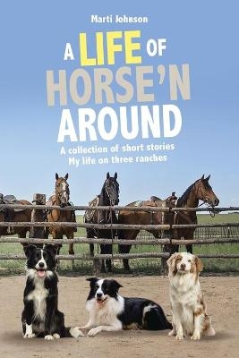 A Life of Horse'n Around - Marti Johnson