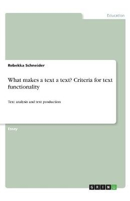 What makes a text a text? Criteria for text functionality - Rebekka Schneider