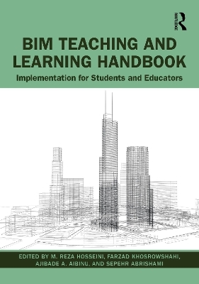 BIM Teaching and Learning Handbook - M. Reza Hosseini, Farzad Khosrowshahi, Ajibade Aibinu, Sepehr Abrishami