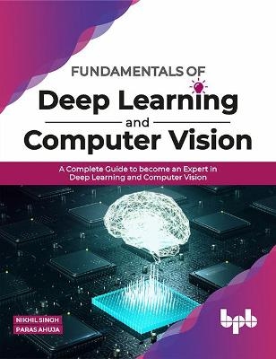 Fundamentals of Deep Learning and Computer Vision - Nikhil Ahuja Singh