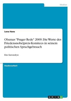 Obamas "Prager Rede" 2009. Die Werte des Friedensnobelpreis-Komitees in seinem politischen Sprachgebrauch - Lena Hans