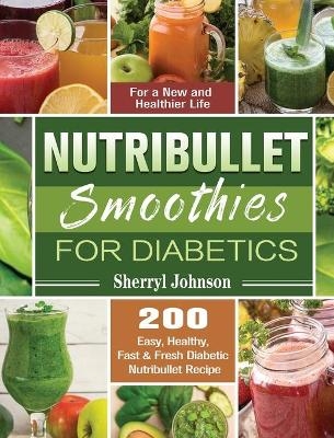 Nutribullet Smoothies For Diabetics - Sherryl Johnson