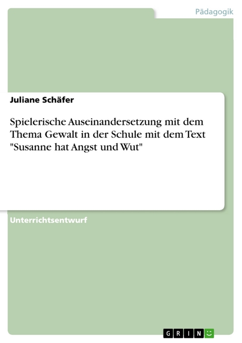 Spielerische Auseinandersetzung mit dem Thema Gewalt in der Schule mit dem Text "Susanne hat Angst und Wut" - Juliane Schäfer