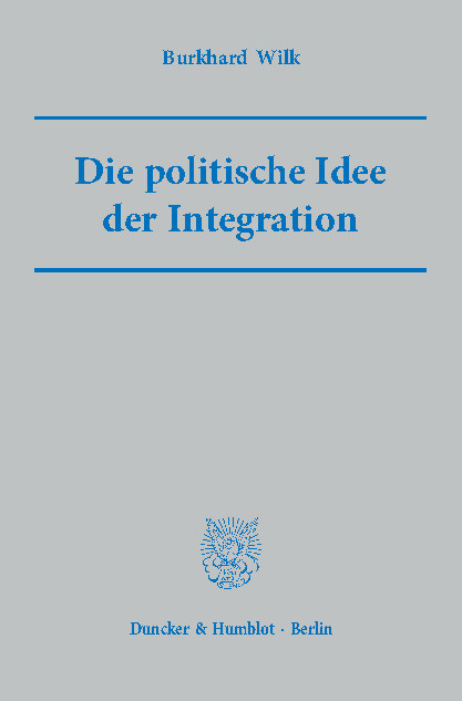Die politische Idee der Integration. -  Burkhard Wilk