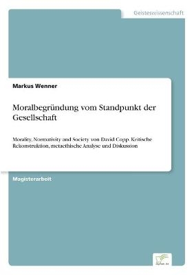 MoralbegrÃ¼ndung vom Standpunkt der Gesellschaft - Markus Wenner