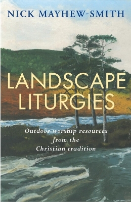 Landscape Liturgies - Nick Mayhew-Smith