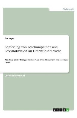 Förderung von Lesekompetenz und Lesemotivation im Literaturunterricht -  Anonym