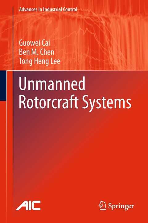 Unmanned Rotorcraft Systems -  Guowei Cai,  Ben M. Chen,  Tong Heng Lee