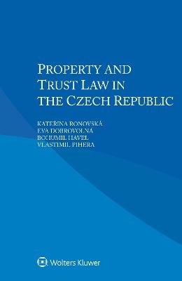 Property and Trust Law in the Czech Republic - Kateřina Ronovská, Eva Dobrovolná, Bohumil Havel, Vlastimil Pihera