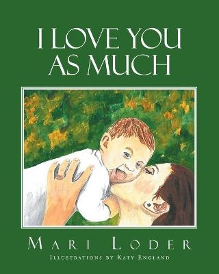 I Love You As Much - Mari Loder