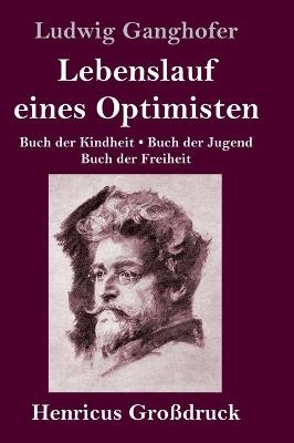 Lebenslauf eines Optimisten (GroÃdruck) - Ludwig Ganghofer