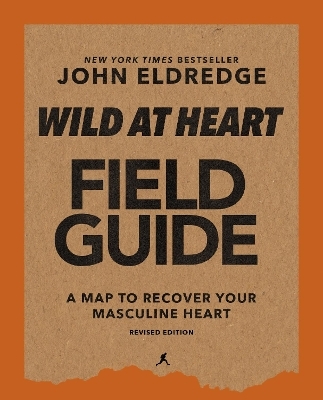 Wild at Heart Field Guide, Revised Edition - John Eldredge