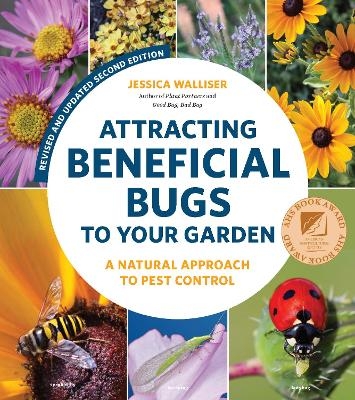 Attracting Beneficial Bugs to Your Garden, Revised and Updated Second Edition - Jessica Walliser