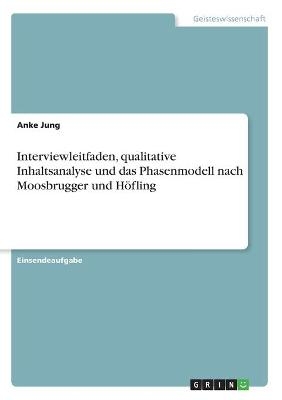 Interviewleitfaden, qualitative Inhaltsanalyse und das Phasenmodell nach Moosbrugger und HÃ¶fling - Anke Jung