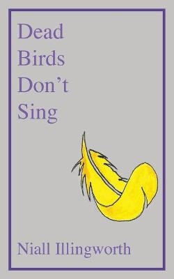 Dead Birds Don't Sing - Niall Illingworth