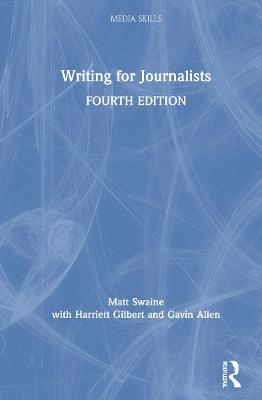 Writing for Journalists - Matt Swaine, Harriett Gilbert, Gavin Allen