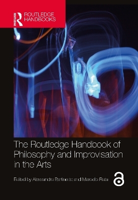 The Routledge Handbook of Philosophy and Improvisation in the Arts - 