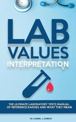 Lab Values Interpretation - Dr Gabriel J Connor