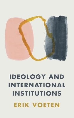 Ideology and International Institutions - Erik Voeten
