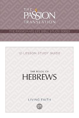 The Book of Hebrews: 12 Lesson Bible Study Guide (Passionate Life Bible Study) - Brian Dr Simmons