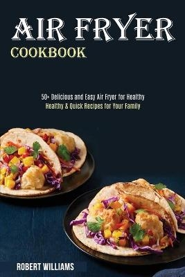 Air Fryer Cookbook - Robert Williams