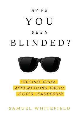 Have You Been Blinded? - Samuel Whitefield