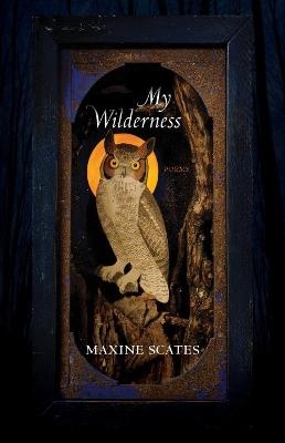 My Wilderness - Maxine Scates