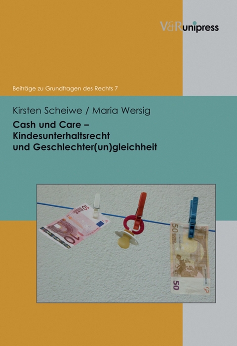 Cash und Care - Kindesunterhaltsrecht und Geschlechter(un)gleichheit -  Kirsten Scheiwe,  Maria Wersig
