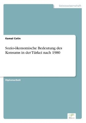 Sozio-Ã¶konomische Bedeutung des Konsums in der TÃ¼rkei nach 1980 - Kemal Cetin