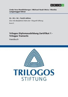 Trilogos Diplomausbildung Zertifikat 1 - Trilogos TrainerIn - Linda Vera Roethlisberger, Monika Langenegger-Ulmer, Michael Noah Weiss