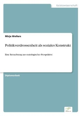 Politikverdrossenheit als soziales Konstrukt - Mirja Wollers