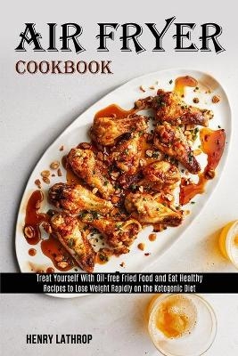 Air Fryer Cookbook - Henry Lathrop