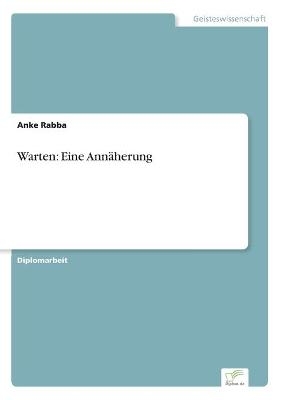 Warten: Eine AnnÃ¤herung - Anke Rabba