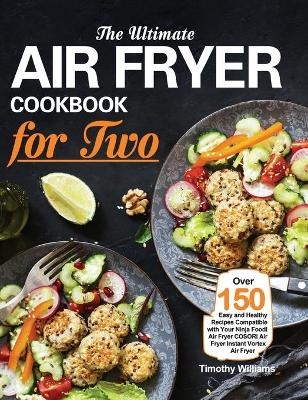 The Ultimate Air Fryer Cookbook for Two - Timothy Williams