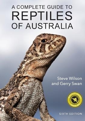 A Complete Guide to Reptiles of Australia - Steve Wilson, Gerry Swan