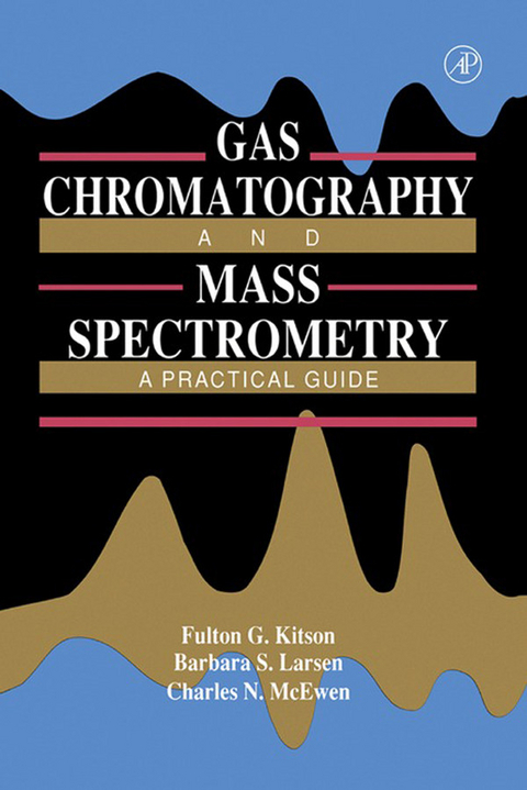 Gas Chromatography and Mass Spectrometry -  Fulton G. Kitson,  Barbara S. Larsen,  Charles N. McEwen