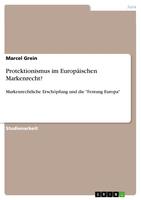 Protektionismus im Europäischen Markenrecht? - Marcel Grein