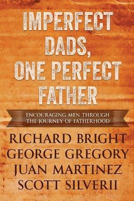 Imperfect Dads, One Perfect Father - Scott Silverii, Juan Martinez, George Gregory Richard Bright