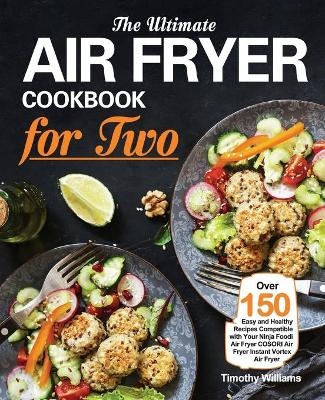 The Ultimate Air Fryer Cookbook for Two - Timothy Williams