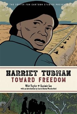 Harriet Tubman: Toward Freedom - Whit Taylor, Kazimir Lee