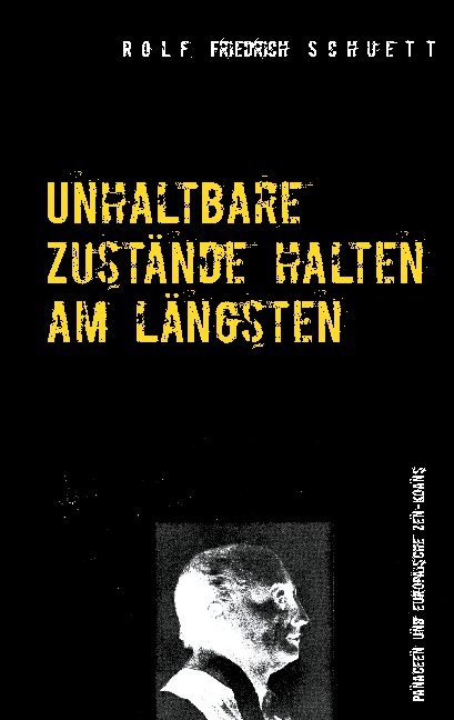 Unhaltbare Zustände halten am längsten - Rolf Friedrich Schuett