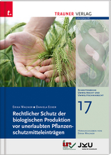 Rechtlicher Schutz der biologischen Produktion vor unerlaubten Pflanzenschutzmitteleinträgen, Schriftenreihe Umweltrecht und Umwelttechnikrecht Band 17 - Erika Wagner, Daniela Ecker