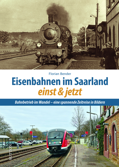 Eisenbahnen im Saarland einst & jetzt - Florian Bender