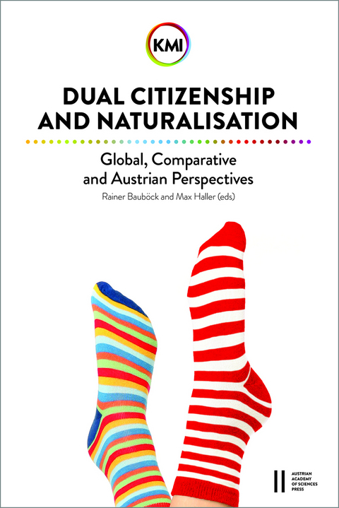 Dual Citizenship and Naturalisation: Global, Comparative and Austrian Perspectives - Rainer Bauböck, Max Haller