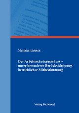 Der Arbeitsschutzausschuss – unter besonderer Berücksichtigung betrieblicher Mitbestimmung - Matthias Liebsch