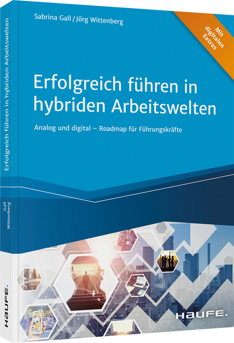 Erfolgreich führen in hybriden Arbeitswelten - Sabrina Gall, Jörg Wittenberg