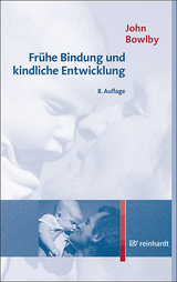 Frühe Bindung und kindliche Entwicklung - John Bowlby