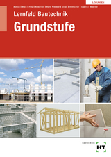 Lösungen Lernfeld Bautechnik Grundstufe - Stumm, Kai-Michael; Rothacher, Günter; Kraus, Eduard; Dr. Köhler, Klaus; Hühn, Klaus; Hillberger, Gerd; Frey, Volker; Bläsi, Herbert; Batran, Balder; Weidner, Frank