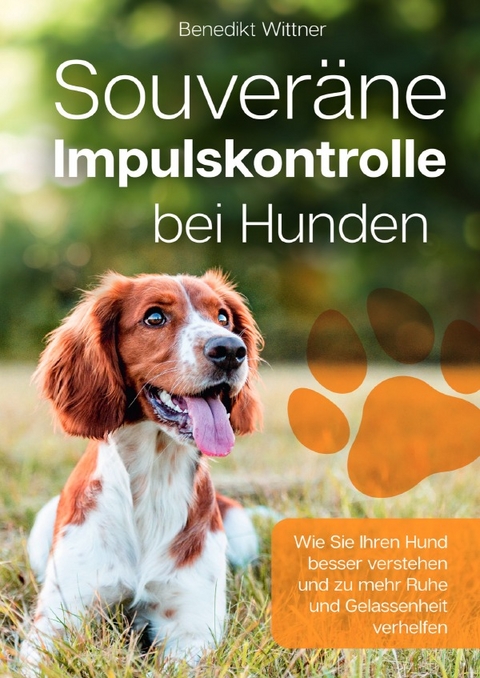 Souveräne Impulskontrolle bei Hunden - Benedikt Wittner