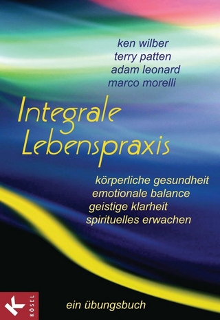 Integrale Lebenspraxis - Ken Wilber; Terry Patten; Adam Leonard; Marco Morelli